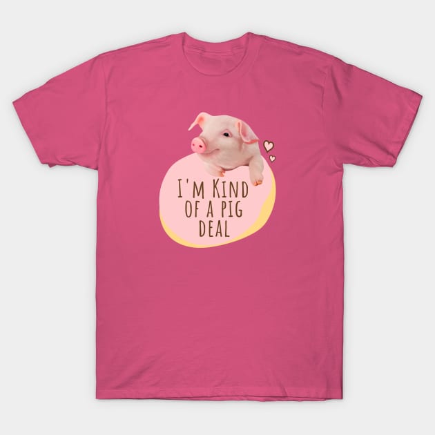 Cute Piglet - I'm Kind Of A Pig Deal T-Shirt by Suneldesigns